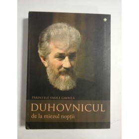 DUHOVNICUL DE LA MIEZUL NOPTII - PARINTELE VASILE GAVRILA